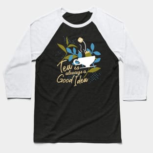 Tea is always a good idea II Baseball T-Shirt